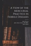 View of the Mercurial Practice in Febrile Diseases