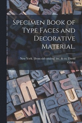 Specimen Book of Type Faces and Decorative Material.
