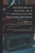 The Return to Nature, or, A Defence of the Vegetable Regimen