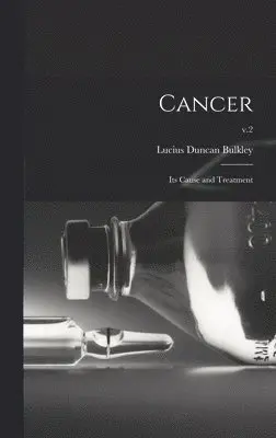 Lucius Duncan 1845-1928 Bulkley - Cancer; Its Cause and Treatment; v.2, Inbunden. Tillgänglighet: Lägg i varukorg
