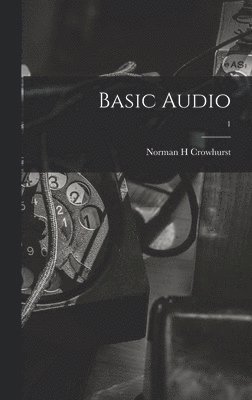 Norman H. Crowhurst - Basic Audio; 1, Inbunden
