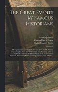 The Great Events by Famous Historians; a Comprehensive and Readable Account of the World's History, Emphasizing the More Important Events, and Presenting These as Complete Narratives in the