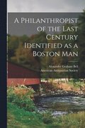 Philanthropist of the Last Century Identified as a Boston Man [microform]
