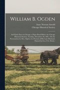 William B. Ogden; and Early Days in Chicago