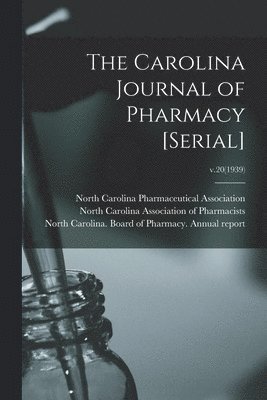 North Carolina Pharmaceutical Associa, North Carolina Association of Pharmac, North Carolina Board of Pharmacy an - Carolina Journal of Pharmacy [serial]; v.20(1939), Häftad. Tillgänglighet: Lägg i varukorg