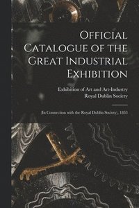 Official Catalogue of the Great Industrial Exhibition