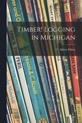 Timber! Logging in Michigan