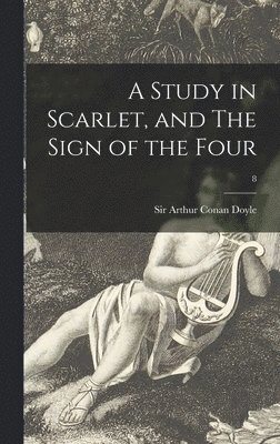 Arthur Conan Doyle - Study in Scarlet, and The Sign of the Four; 8, Inbunden