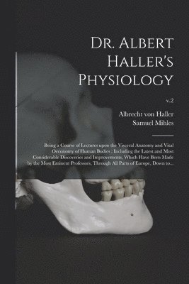 Albrecht Von 1708-1777 Haller, Samuel Mihles - Dr. Albert Haller's Physiology, Häftad