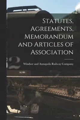 Statutes, Agreements, Memorandum and Articles of Association [microform]