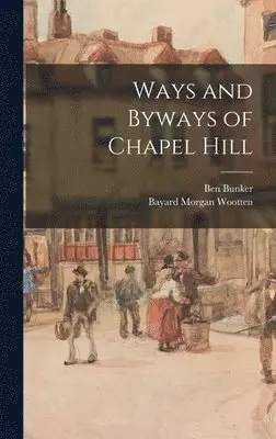 Ben Bunker, Bayard Morgan 1875-1959 Wootten - Ways and Byways of Chapel Hill, Inbunden. Tillgänglighet: Lägg i varukorg