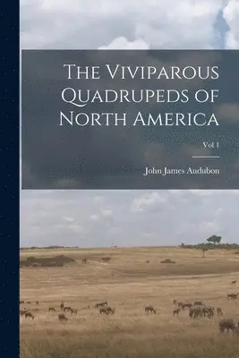 John James  N. Audubon - Viviparous Quadrupeds of North America; Vol 1, Häftad. Tillgänglighet: Lägg i varukorg