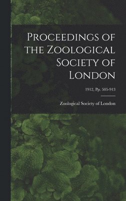 Proceedings of the Zoological Society of London; 1912, pp. 505-913, Inbunden