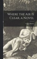 Where the Air is Clear, a Novel