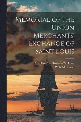 Memorial of the Union Merchants' Exchange of Saint Louis