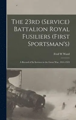 Fred W Ward - 23rd (Service) Battalion Royal Fusiliers (First Sportsman's), Inbunden. Tillgänglighet: Lägg i varukorg