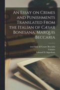 An Essay on Crimes and Punishments Translated From the Italian of Csar Bonesana, Marquis Beccaria