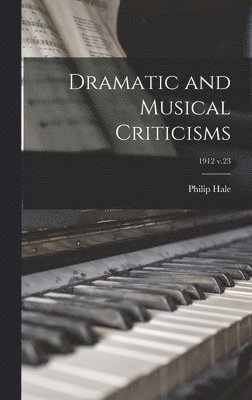 Philip 1854-1934 Hale - Dramatic and Musical Criticisms; 1912 v.23, Inbunden. Tillgänglighet: Lägg i varukorg