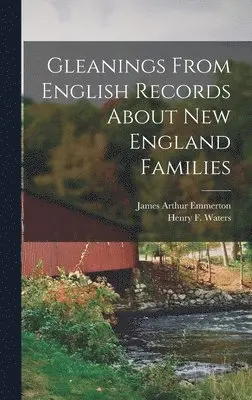 James Arthur 1834-1888 Emmerton - Gleanings From English Records About New England Families, Inbunden. Tillgänglighet: Lägg i varukorg