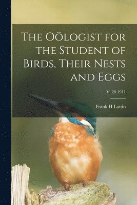 Frank H Lattin - Oölogist for the Student of Birds, Their Nests and Eggs; v. 28 1911, Häftad. Tillgänglighet: Lägg i varukorg