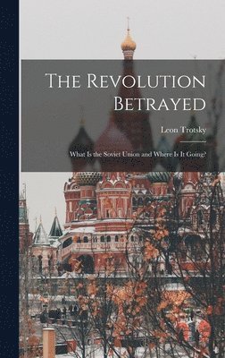 Leon 1879-1940 Trotsky - The Revolution Betrayed; What is the Soviet Union and Where is It Going?, Inbunden