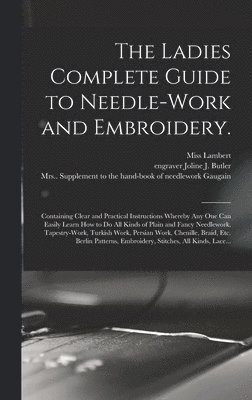 (F ). Lambert, Joline J. Engraver Butler, (Jane) Supplement to the Gaugain - Ladies Complete Guide to Needle-work and Embroidery., Inbunden. Tillgänglighet: Tillfälligt slut