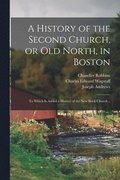 A History of the Second Church, or Old North, in Boston