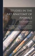 Studies in the Art Anatomy of Animals [microform]