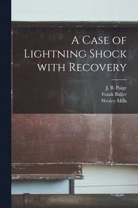 A Case of Lightning Shock With Recovery [microform]