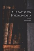 Treatise on Hydrophobia [microform]