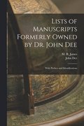 Lists of Manuscripts Formerly Owned by Dr. John Dee; With Preface and Identifications