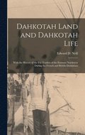 Dahkotah Land and Dahkotah Life [microform]