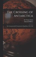 The Crossing of Antarctica; the Commonwealth Transantarctic Expedition, 1955-1958