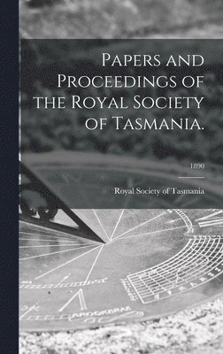 Royal Society of Tasmania - Papers and Proceedings of the Royal Society of Tasmania.; 1890, Inbunden. Tillgänglighet: Lägg i varukorg