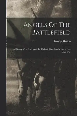 George 1866-1940 Barton - Angels Of The Battlefield, Häftad. Tillgänglighet: Tillfälligt slut