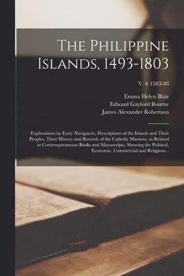 Edward Gaylord 1860-1908 Bourne, James Alexander 1873-1939 Robertson, Emma Helen D. Blair - Philippine Islands, 1493-1803, Häftad