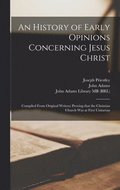 History of Early Opinions Concerning Jesus Christ