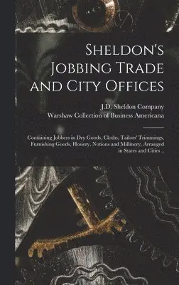 J D Sheldon Company, Warshaw Collection of Business Americ - Sheldon's Jobbing Trade and City Offices, Inbunden. Tillgänglighet: Lägg i varukorg