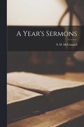 A Year's Sermons [microform]