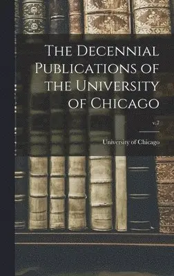 Decennial Publications of the University of Chicago; v.7