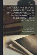 History of the Old and New Testament Attempted in Verse and Adorn'd With Three Hundred & Thirty Sculptures; v.1