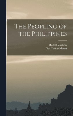 Rudolf 1821-1902 Virchow, Otis Tufton 1838-1908 Mason - Peopling of the Philippines, Inbunden. Tillgänglighet: Lägg i varukorg