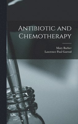 Mary 1911-1965 Barber, Lawrence Paul 1895- Garrod - Antibiotic and Chemotherapy, Inbunden