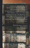 A Partial History of the Tichenor Family in America, Descendants of Martin Tichenor of Connecticut and New Jersey, and a Complete Genealogy of the Branch of the Family Descending From Isaac Tichenor,