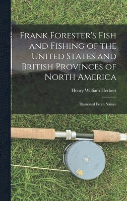 Henry William 1807-1858 Herbert - Frank Forester's Fish and Fishing of the United States and British Provinces of North America [microform], Inbunden. Tillgänglighet: Lägg i varukorg