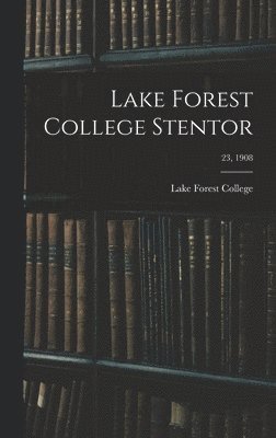 Lake Forest College - Lake Forest College Stentor; 23, 1908, Inbunden