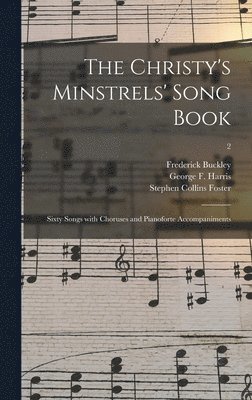 Frederick 1833-1864 Buckley, George F. (George Frederick) Harris, Stephen Collins  S. Foster - Christy's Minstrels' Song Book, Inbunden