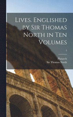 Lives. Englished by Sir Thomas North in Ten Volumes; 2, Inbunden
