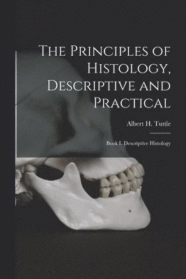 Principles of Histology, Descriptive and Practical