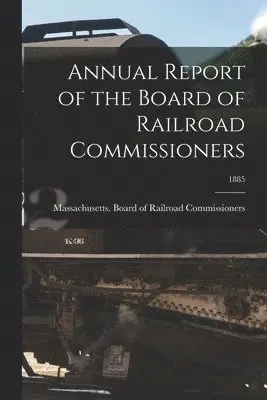 Massachusetts Board of Railroad Comm - Annual Report of the Board of Railroad Commissioners; 1885, Häftad. Tillgänglighet: Lägg i varukorg